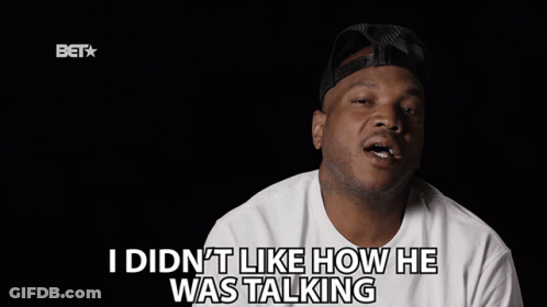 Man Says I Didnt Like How He Was Talking GIF
