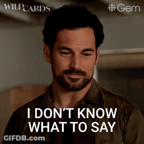 Man Says I Don't Know What To Say GIF
