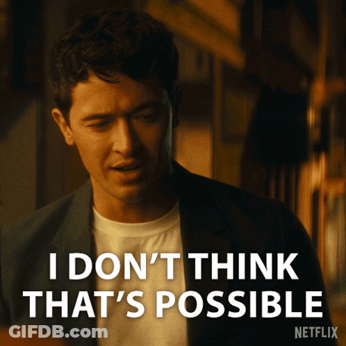 Man Says I Don't Think That's Possible GIF