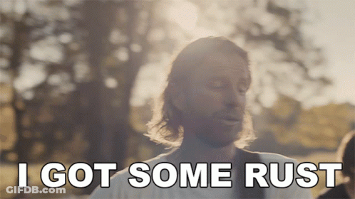 Man Says I Got Some Rust GIF