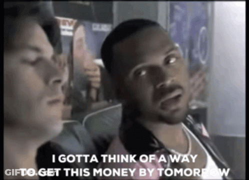 Man Says I Gotta Think Of A Way To Get This Money By Tomorrow GIF
