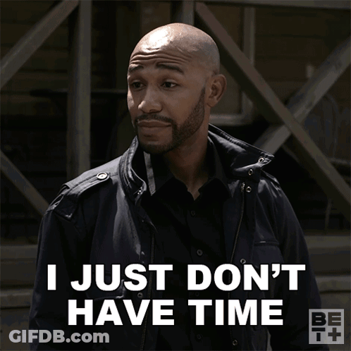 Man Says I Just Don't Have Time GIF