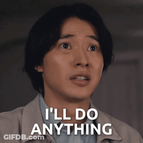 Man Says I'll Do Anything GIF