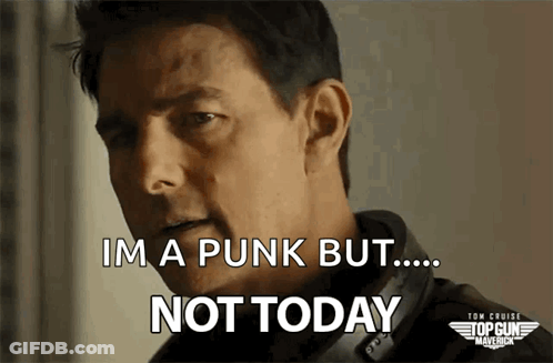 Man Says I'm A Punk But ... Not Today GIF