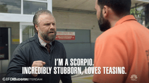 Man Says I'm A Scorpio And Incredibly Stubborn GIF