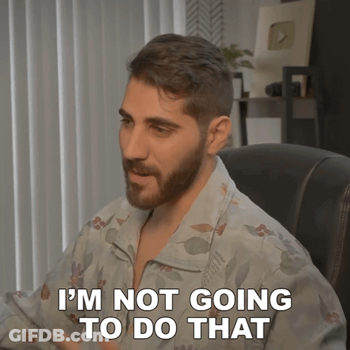Man Says I'm Not Going To Do That GIF