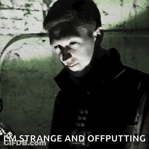 Man Says I'm Strange And Offputting GIF