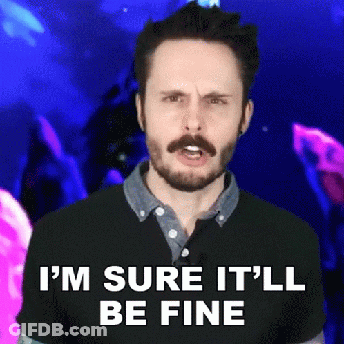 Man Says I'm Sure It'll Be Fine GIF