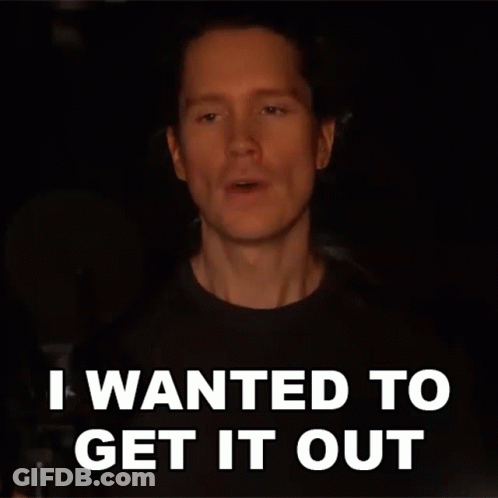 Man Says I Wanted To Get It Out GIF