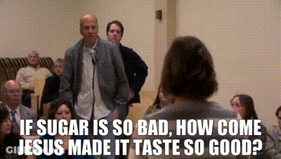 Man Says If Sugar Is So Bad How Come Jesus Made It Taste So Good GIF