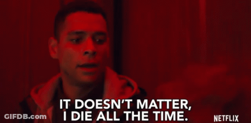 Man Says It Doesn't Matter I Die All The Time GIF