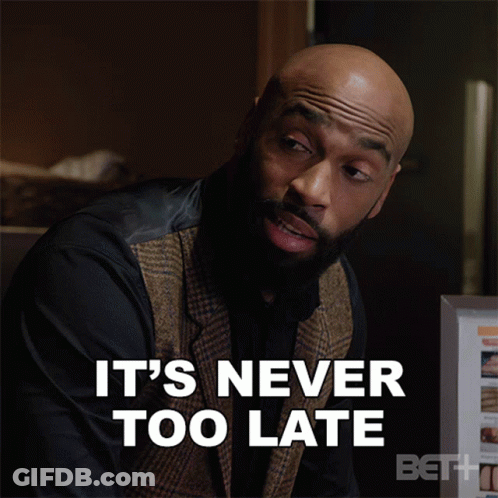 Man Says It's Never Too Late On Screen GIF