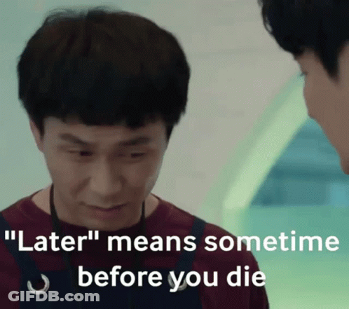 Man Says Later Means Sometimes Before You Die GIF