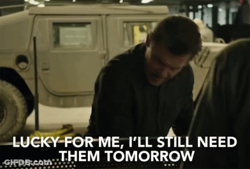 Man Says Lucky For Me I'll Still Need Them Tomorrow GIF