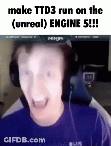 Man Says Make TTD3 Run Unreal Engine 5 GIF
