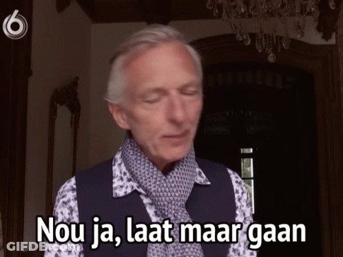 Man Says Nou Ja Laat Maar Gaan GIF
