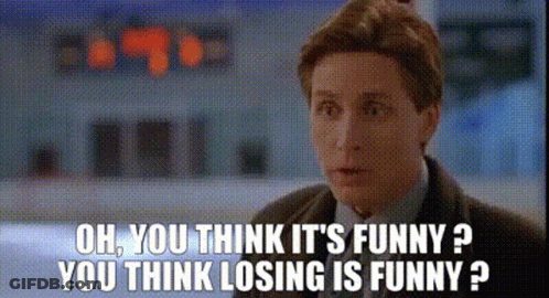 Man Says Oh You Think It's Funny You Think Losing Is Funny GIF