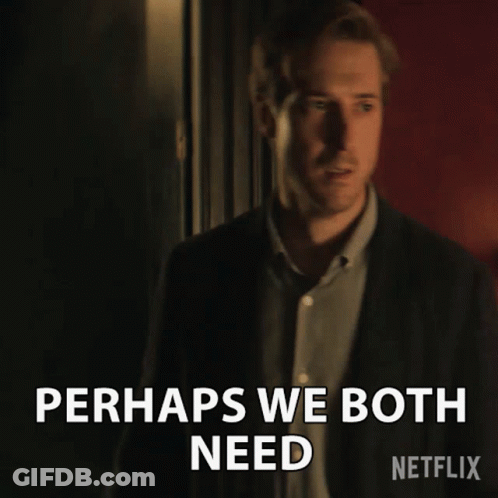 Man Says Perhaps We Both Need Netflix GIF