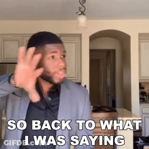Man Says So Back To What I Was Saying GIF