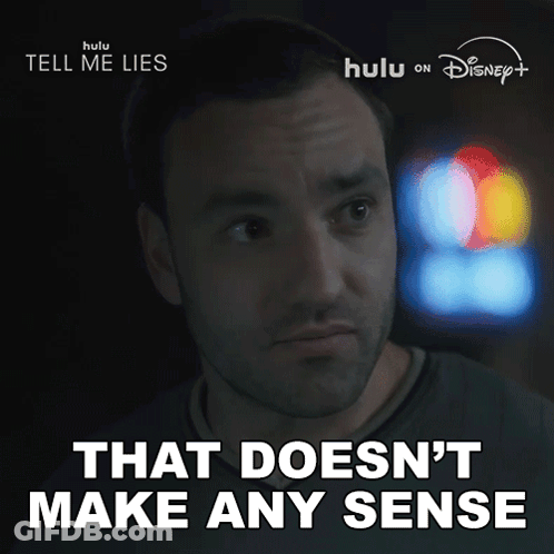 Man Says That Doesnt Make Any Sense In Front Of Tell Me Lies Sign GIF