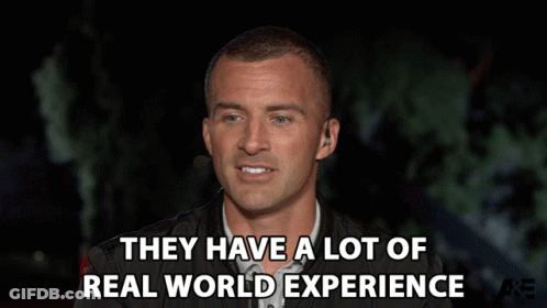 Man Says They Have A Lot Of Real World Experience GIF