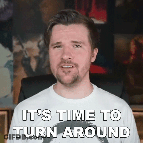 Man Says Time To Turn Around GIF