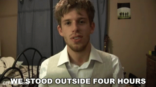 Man Says We Stood Outside Four Hours GIF