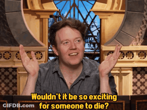 Man Says Wouldn't It Be So Exciting For Someone To Die GIF