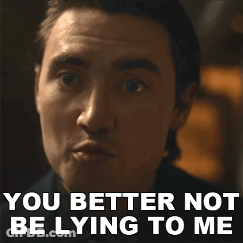 Man Says You Better Not Be Lying To Me GIF