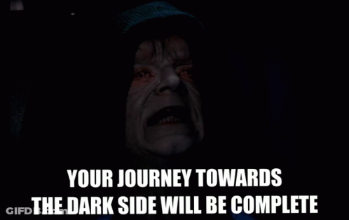 Man Says Your Journey To The Dark Side Will Be Complete GIF