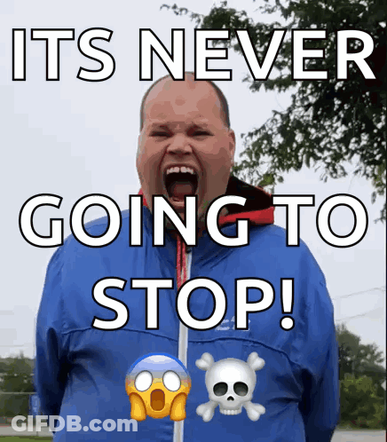Man Screaming It's Never Going To Stop GIF