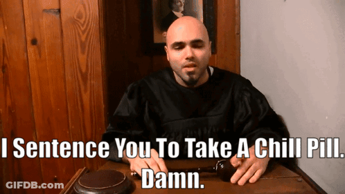 Man Sentencing You To Take A Chill Pill GIF