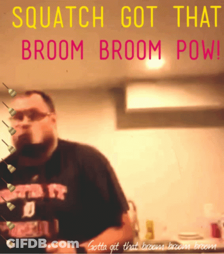 Man Sign Squatch Got That Broom Broom Pow GIF