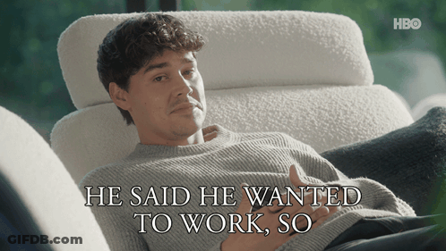 Man Sits In Chair Saying He Said He Wanted To Work So GIF