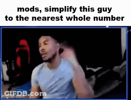 Man Sitting At Computer Saying Mods Simplify This Guy To The Nearest Whole Number GIF