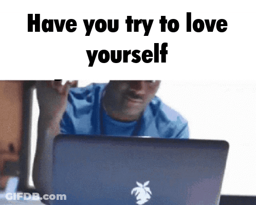 Man Sitting At Laptop Saying Have You Try To Love Yourself GIF