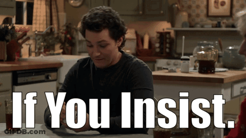 Man Sitting At Table Saying If You Insist GIF