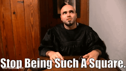 Man Sitting At Table Saying Stop Being Such A Square GIF