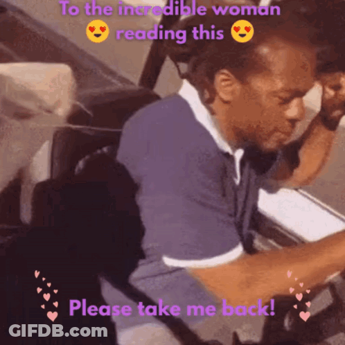 Man Sitting In Car 'To The Incredible Woman Reading This Please Take Me Back GIF