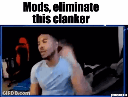 Man Sitting In Front Of Screen Saying Mods Eliminate This Clanker GIF