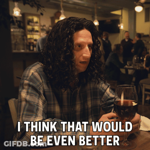 Man Sitting With Wine Saying I Think That Would Be Even Better GIF