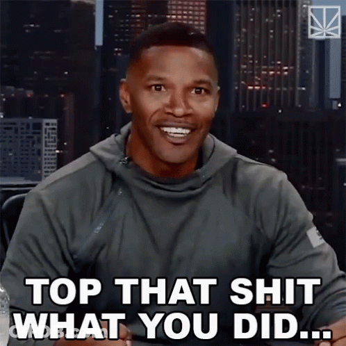 Man Smiling Says Top That Shit What You Did GIF