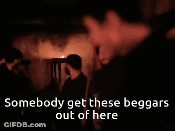 Man Smiling With Text Somebody Get These Beggars Out Of Here GIF