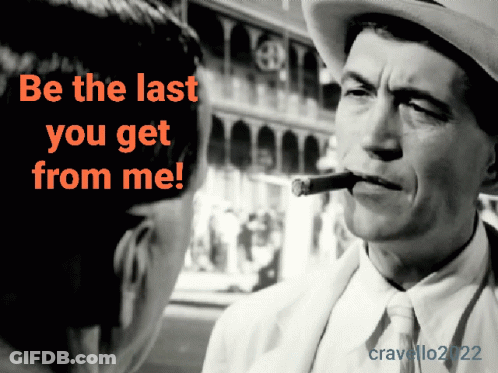 Man Smoking Cigar Be The Last You Get From Me GIF