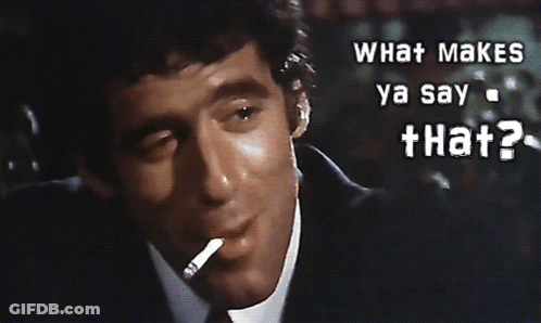 Man Smoking Cigarette Saying What Makes Ya Say That GIF