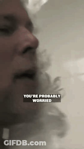 Man Smoking Cigarette You're Probably Worried GIF