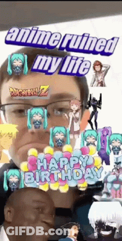 Man Surrounded By Anime Characters Saying Anime Ruined My Life Happy Birthday GIF