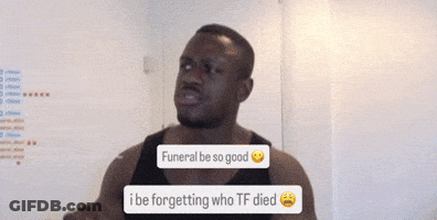 Man Talking About Funeral I Be Forgetting Who TF Died GIF