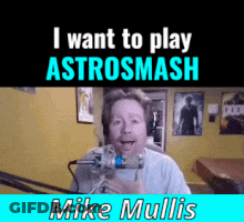 Man Talking Into Microphone I Want To Play Astrosmash Mike Mullis GIF