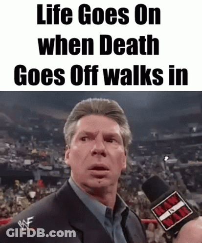 Man Talking Into Microphone Life Goes On When Death Goes Off Walks In On The Bottom GIF
